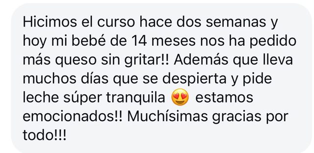 Mensaje de una madre: hicimos el curso hace dos semanas y hoy mi bebé de 14 meses nos ha pedido más queso sin gritar; estamos emocionados